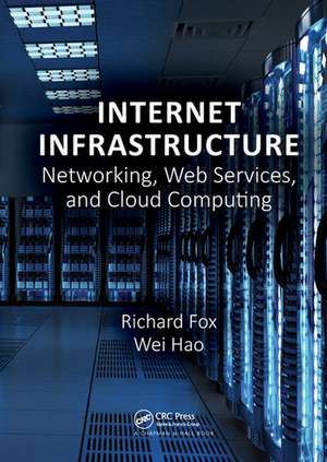 Internet Infrastructure: Networking, Web Services, and Cloud Computing de Richard Fox