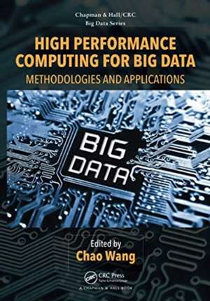 High Performance Computing for Big Data: Methodologies and Applications de Chao Wang