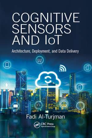 Cognitive Sensors and IoT: Architecture, Deployment, and Data Delivery de Fadi Al-Turjman