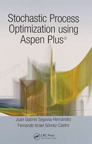 Stochastic Process Optimization using Aspen Plus® de Juan Gabriel Segovia-Hernández