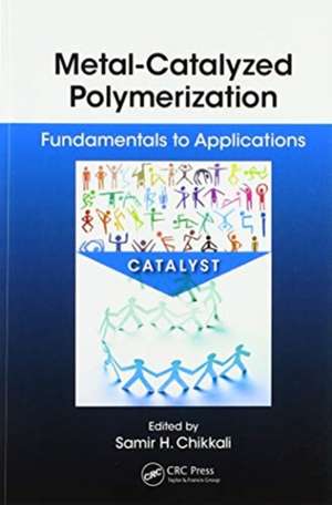 Metal-Catalyzed Polymerization: Fundamentals to Applications de Samir Chikkali