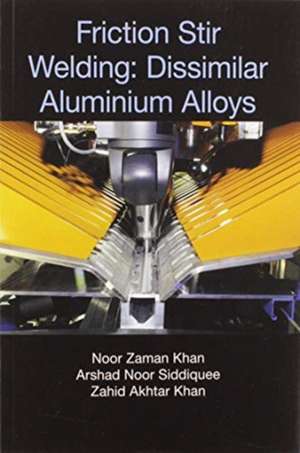 Friction Stir Welding: Dissimilar Aluminium Alloys de Noor Zaman Khan