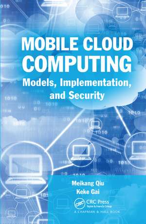 Mobile Cloud Computing: Models, Implementation, and Security de Meikang Qiu