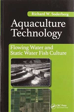 Aquaculture Technology: Flowing Water and Static Water Fish Culture de Richard Soderberg W.