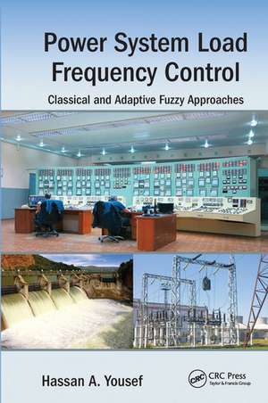 Power System Load Frequency Control: Classical and Adaptive Fuzzy Approaches de Hassan A. Yousef