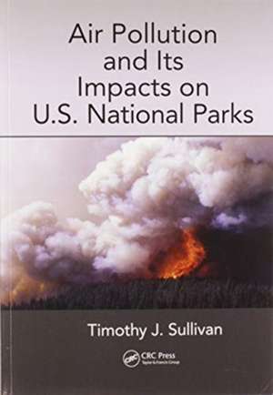 Air Pollution and Its Impacts on U.S. National Parks de Timothy J. Sullivan