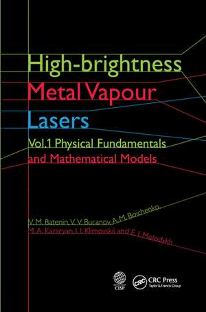 High-brightness Metal Vapour Lasers: Volume I: Physical Fundamentals and Mathematical Models de V. M. Batenin