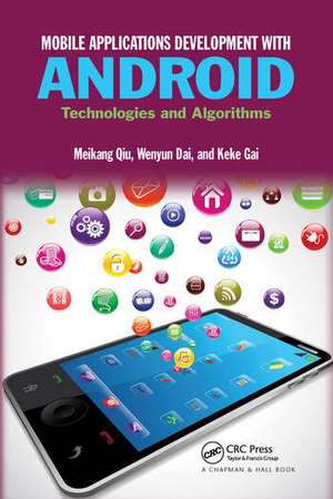 Mobile Applications Development with Android: Technologies and Algorithms de Meikang Qiu