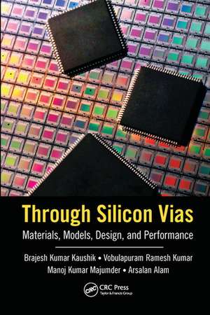 Through Silicon Vias: Materials, Models, Design, and Performance de Brajesh Kumar Kaushik