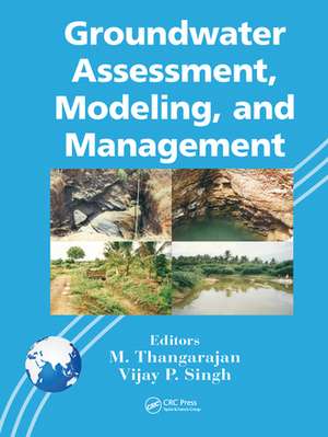 Groundwater Assessment, Modeling, and Management de M. Thangarajan