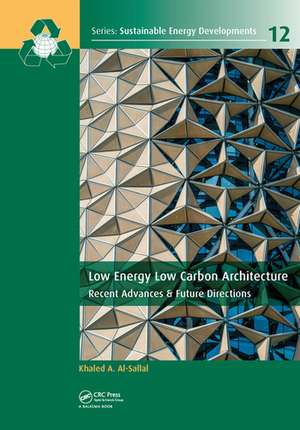 Low Energy Low Carbon Architecture: Recent Advances & Future Directions de Khaled Al-Sallal