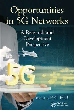 Opportunities in 5G Networks: A Research and Development Perspective de Fei Hu