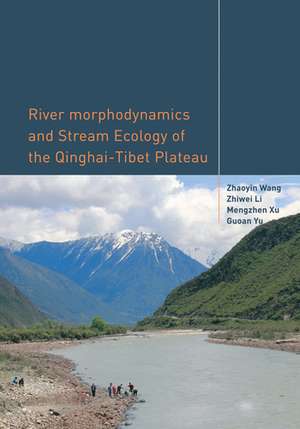 River Morphodynamics and Stream Ecology of the Qinghai-Tibet Plateau de Zhaoyin Wang