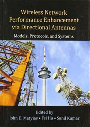 Wireless Network Performance Enhancement via Directional Antennas: Models, Protocols, and Systems de John D. Matyjas