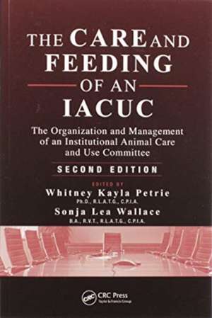 The Care and Feeding of an IACUC: The Organization and Management of an Institutional Animal Care and Use Committee, Second Edition de Whitney Kayla Petrie