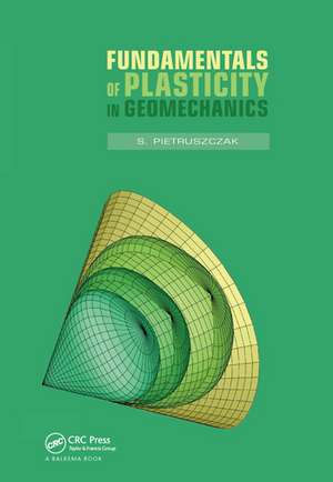 Fundamentals of Plasticity in Geomechanics de S. Pietruszczak