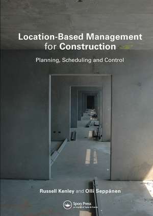 Location-Based Management for Construction: Planning, scheduling and control de Russell Kenley