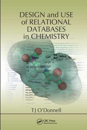 Design and Use of Relational Databases in Chemistry de TJ O'Donnell