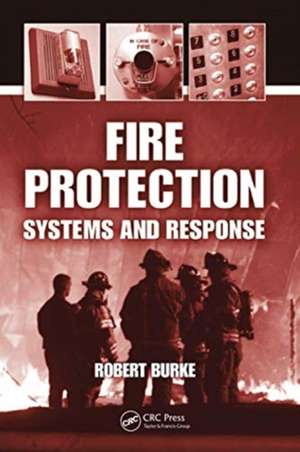 Fire Protection: Systems and Response de Robert Burke