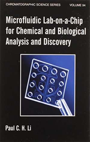 Microfluidic Lab-on-a-Chip for Chemical and Biological Analysis and Discovery de Paul C. H. Li