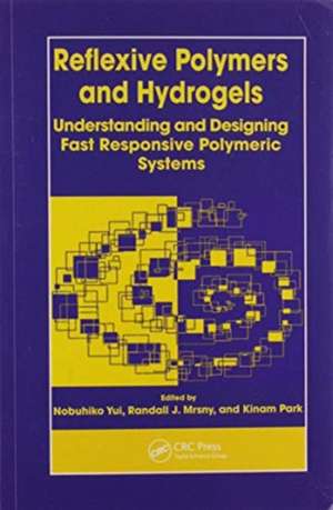 Reflexive Polymers and Hydrogels: Understanding and Designing Fast Responsive Polymeric Systems de Nobuhiko Yui