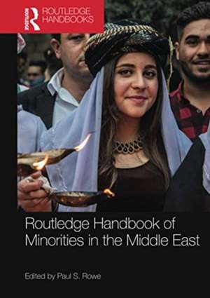 Routledge Handbook of Minorities in the Middle East de Paul S Rowe