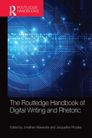 The Routledge Handbook of Digital Writing and Rhetoric de Jonathan Alexander