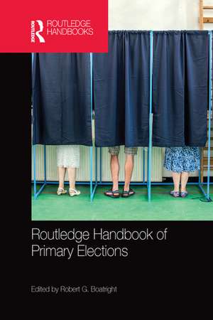 Routledge Handbook of Primary Elections de Robert G. Boatright