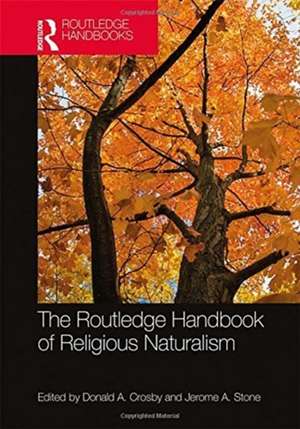 The Routledge Handbook of Religious Naturalism de Donald A. Crosby