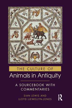 The Culture of Animals in Antiquity: A Sourcebook with Commentaries de Sian Lewis