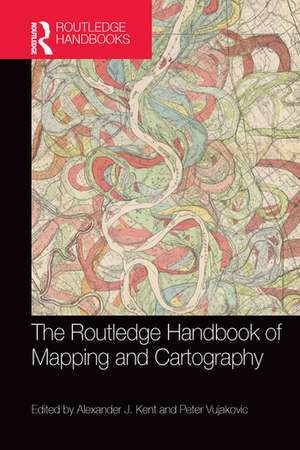 The Routledge Handbook of Mapping and Cartography de Alexander Kent