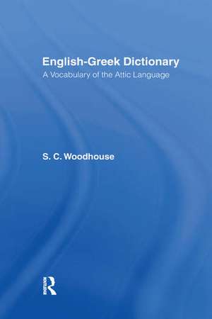 English-Greek Dictionary: A Vocabulary of the Attic Language de S. C. Woodhouse