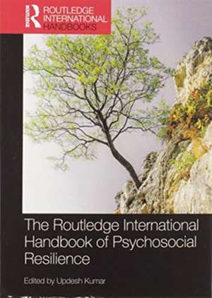 The Routledge International Handbook of Psychosocial Resilience de Updesh Kumar