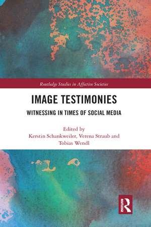 Image Testimonies: Witnessing in Times of Social Media de Kerstin Schankweiler