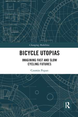 Bicycle Utopias: Imagining Fast and Slow Cycling Futures de Cosmin Popan