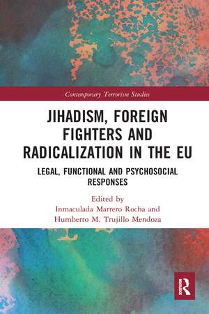 Jihadism, Foreign Fighters and Radicalization in the EU: Legal, Functional and Psychosocial Responses de Inmaculada Marrero Rocha