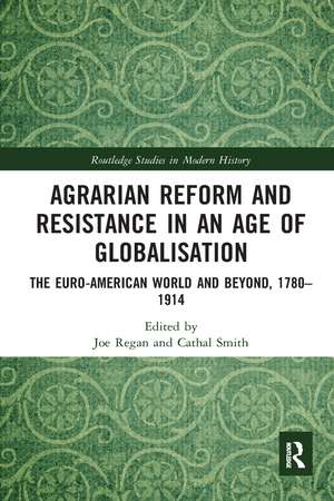 Agrarian Reform and Resistance in an Age of Globalisation: The Euro-American World and Beyond, 1780-1914 de Joe Regan