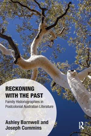 Reckoning with the Past: Family Historiographies in Postcolonial Australian Literature de Ashley Barnwell