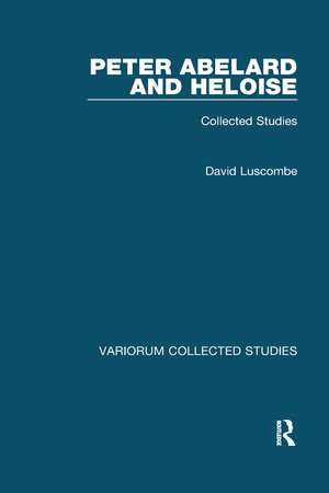 Peter Abelard and Heloise: Collected Studies de David Luscombe