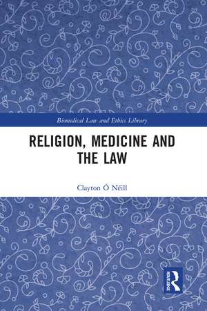 Religion, Medicine and the Law de Clayton Ó Néill