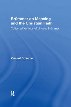 Brümmer on Meaning and the Christian Faith: Collected Writings of Vincent Brümmer de Vincent Brümmer