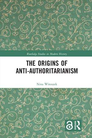 The Origins of Anti-Authoritarianism de Nina Witoszek