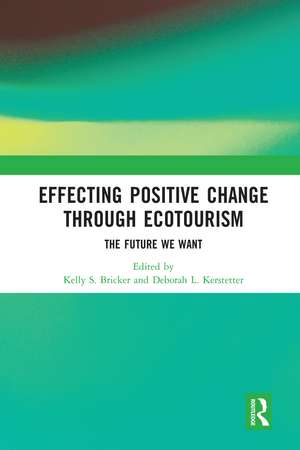 Effecting Positive Change through Ecotourism: The Future We Want de Kelly Bricker