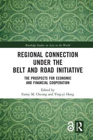 Regional Connection under the Belt and Road Initiative: The Prospects for Economic and Financial Cooperation de Fanny M. Cheung