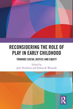 Reconsidering The Role of Play in Early Childhood: Towards Social Justice and Equity de Julie M. Nicholson