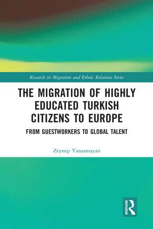 The Migration of Highly Educated Turkish Citizens to Europe: From Guestworkers to Global Talent de Zeynep Yanasmayan