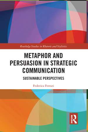 Metaphor and Persuasion in Strategic Communication: Sustainable Perspectives de Federica Ferrari