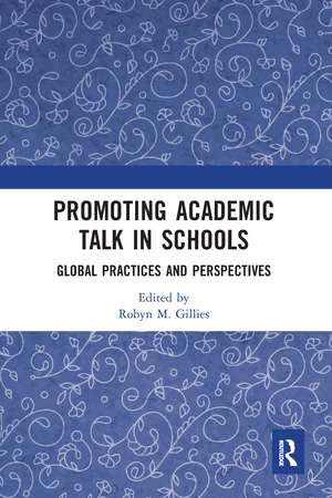 Promoting Academic Talk in Schools: Global Practices and Perspectives de Robyn Gillies