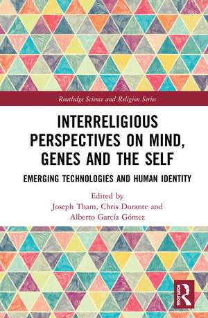 Interreligious Perspectives on Mind, Genes and the Self: Emerging Technologies and Human Identity de Joseph Tham