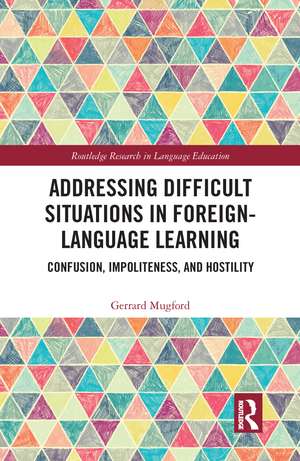 Addressing Difficult Situations in Foreign-Language Learning: Confusion, Impoliteness, and Hostility de Gerrard Mugford